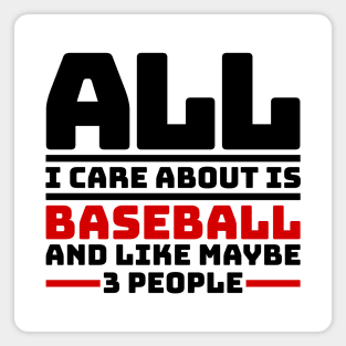 All I care about is baseball and like maybe 3 people Magnet